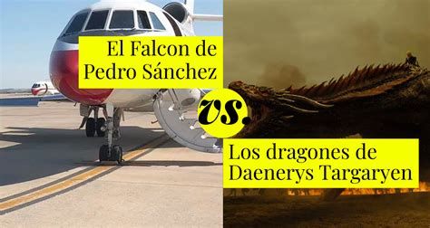 Comparativa: El Falcon de Pedro Sánchez vs. Los dragones de Daenerys Targaryen | El Mundo Today