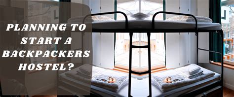 How to Start a Backpackers Hostel: A Step-by-Step Guide