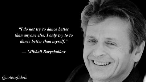 All Time Famous Quotes of Mikhail Baryshnikov - Quotesofidols