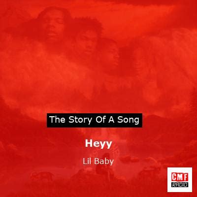 The story of the song Heyy by Lil Baby