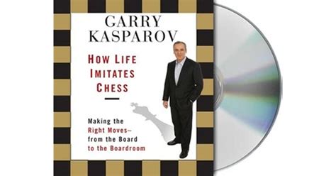 How Life Imitates Chess by Garry Kasparov