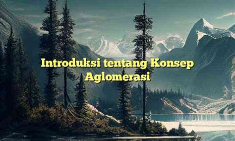 Introduksi tentang Konsep Aglomerasi - Khazanah Nusantara