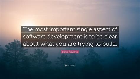 Bjarne Stroustrup Quote: “The most important single aspect of software ...