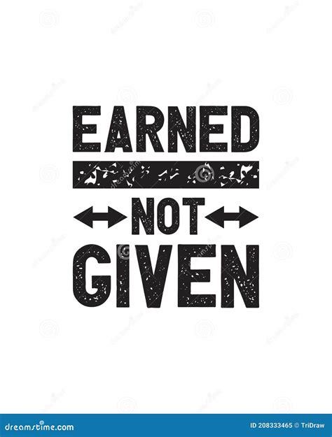 Earned Never Given Hand Drawn Typography Poster Design Stock Vector - Illustration of care ...