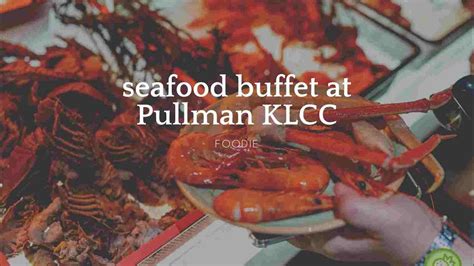 Seafood Buffet at Pullman KLCC - YouTube