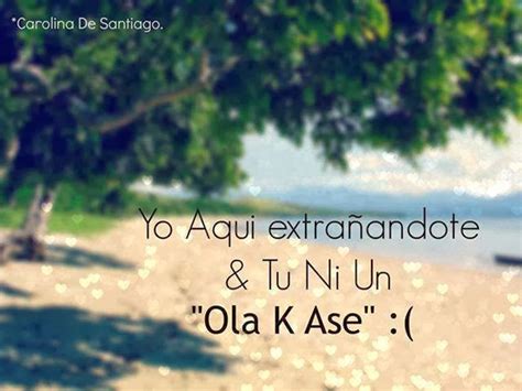 Imagenes y Frases Nuevas: Aqui Extrañandote Y Tu Ni Un Ola Ke Hace