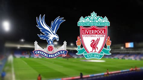 Crystal Palace vs Liverpool: times, how to watch on TV and stream ...