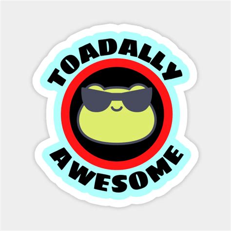 Toadally Awesome - Cute Frog Pun - Frog - Magnet | TeePublic