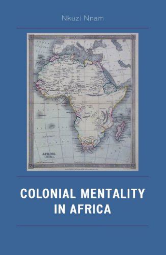 Colonial Mentality in Africa (English Edition) eBook : Nnam, Nkuzi ...