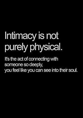 Intimacy is not purely physical. It's the act of connecting with ...