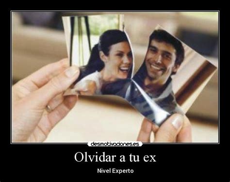 Olvidar a tu ex | Desmotivaciones