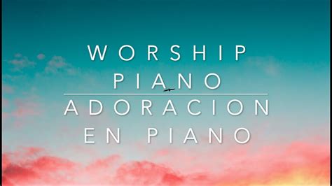 Instrumental Piano Worship- Piano Instrumental Adoracion - YouTube