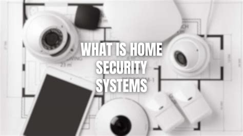 What Is Home Security Systems: A Comprehensive Guide