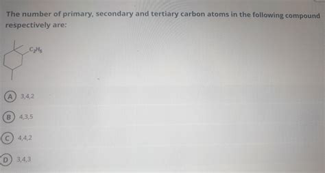 Solved The number of primary, secondary and tertiary carbon | Chegg.com