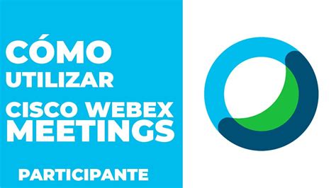 TUTORIAL: ¿Cómo UTILIZAR Cisco Webex Meetings? | Participante