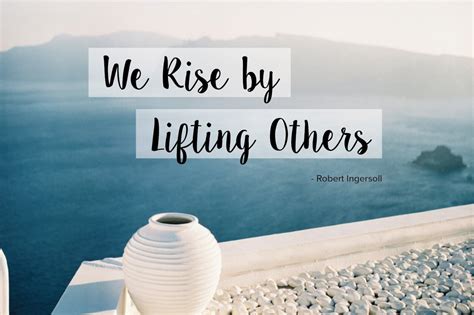 Everyday Inspiration: We Rise by Lifting Others