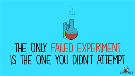 only failed experiment - John Spencer