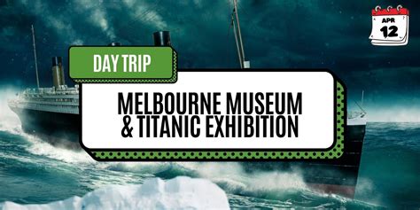 Day Trip: Melbourne Museum & Titanic Exhibition