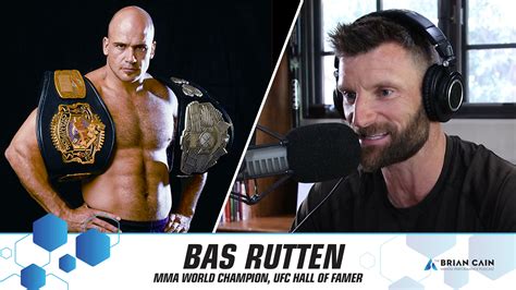 PODCAST: Bas Rutten: Inside The Mind of a UFC World Champion & MMA Hall of Famer - Brian Cain ...