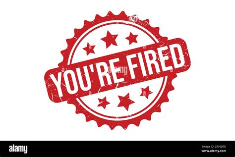 You’re Fired Rubber Stamp Seal Vector Stock Vector Image & Art - Alamy