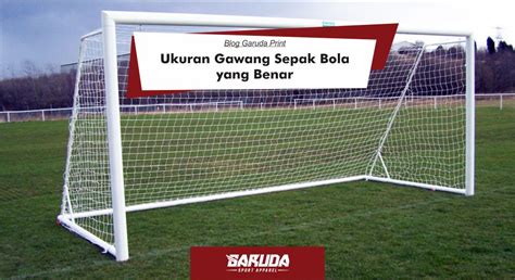 Ukuran Gawang Sepak Bola yang Benar Sesuai Aturan FIFA - Garuda Sport