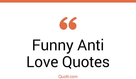 17+ Genuine Funny Anti Love Quotes That Will Unlock Your True Potential