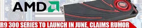 AMD Radeon R9 300 Series to Launch In June Says Rumor RedGamingTech