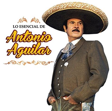 Lo Esencial de Antonio Aguilar - Antonio Aguilar | Songs, Reviews, Credits | AllMusic