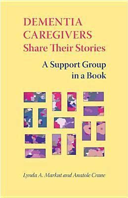 Dementia Caregivers Share Their Stories: A Support Group in a Book by ...