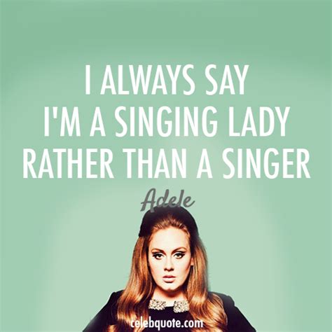 Adele Quote (About singing lady singer music celebquote) - CQ