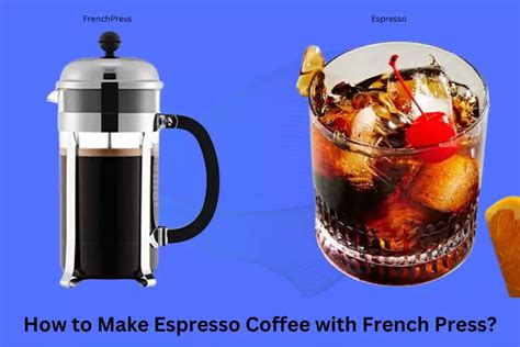 How to Make Espresso Coffee with French press? Smart Technique