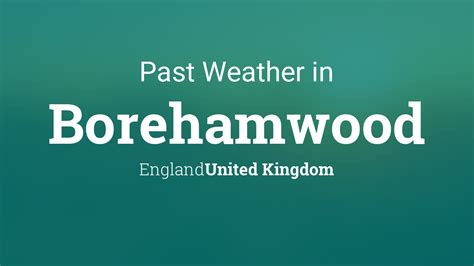 Past Weather in Borehamwood, England, United Kingdom — Yesterday or Further Back