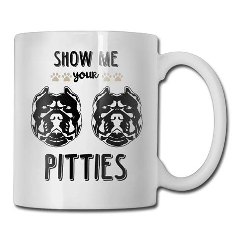 SHOW ME YOUR PITTIES FUNNY PITBULL coffee mug design your own dad tazas ceramic tumbler caneca ...