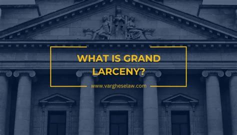 What is Grand Larceny? | Varghese & Associates, P.C.