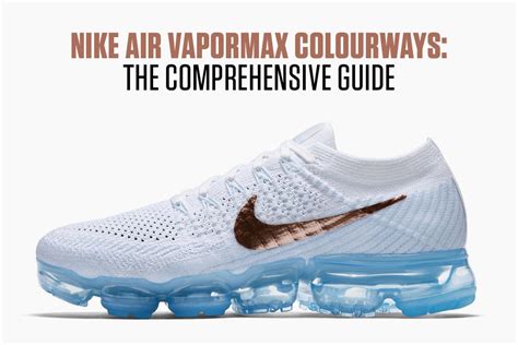 Nike Air VaporMax Colourways: The Comprehensive Guide - Sneaker Freaker