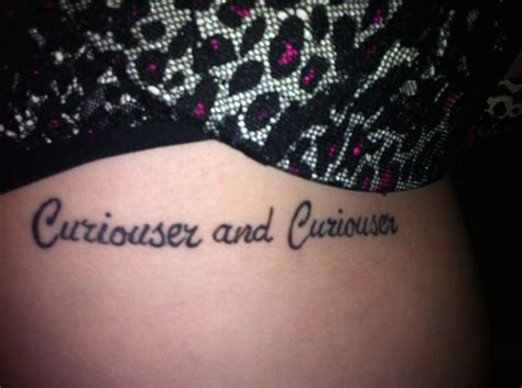 Curiouser and curiouser Tattoo Quotes