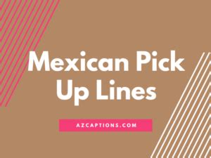 50 Best Mexican Pick Up Lines and Rizz (2024) - Azcaptions