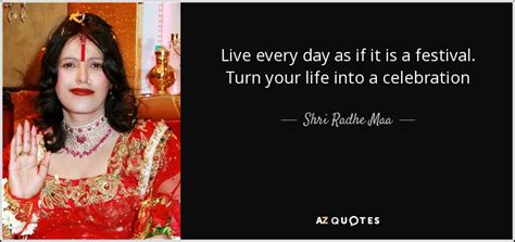 Shri Radhe Maa quote: Live every day as if it is a festival. Turn...