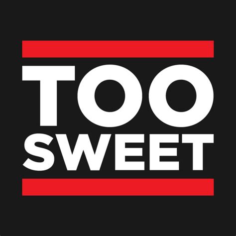 Too Sweet - Too Sweet - T-Shirt | TeePublic