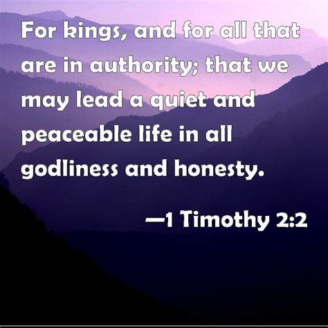 1 Timothy 2:2 For kings, and for all that are in authority; that we may ...