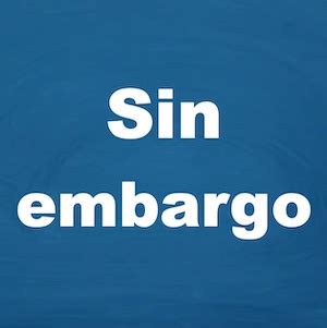 SIN EMBARGO in Spanish -- Meaning and Use