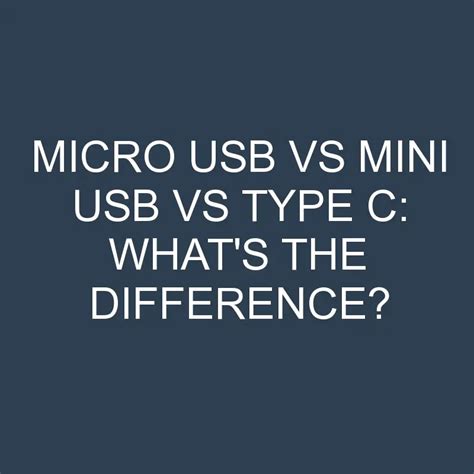 Micro Usb Vs Mini Usb Vs Type C: What's The Difference? » Differencess