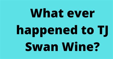 What ever happened to TJ Swan Wine?