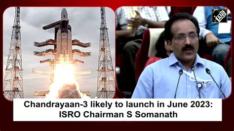 somanath: Chandrayaan-3 likely to launch by June 2023: ISRO Chairman S ...