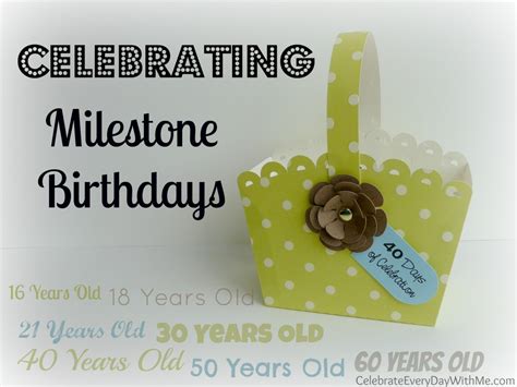 Celebrating Milestone Birthdays - Celebrate Every Day With Me