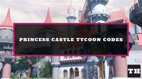 Princess Castle Tycoon Codes [New Update] - Try Hard Guides