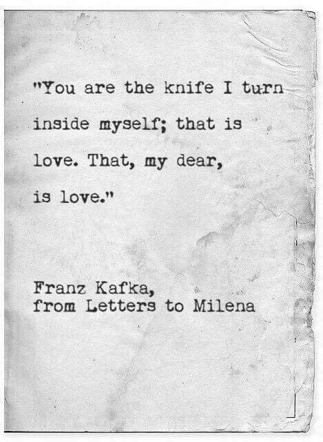 "You are the knife I turn inside myself; that is love. That, my dear, is love." - Letters to ...