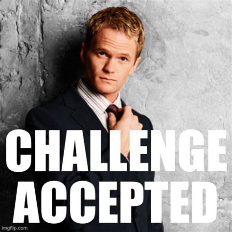 Barney Stinson Challenge Accepted - Imgflip