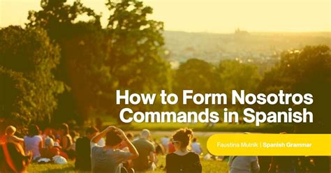 How to Form Nosotros Commands in Spanish: Let's Get to It!