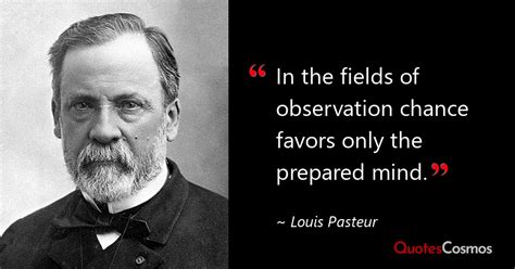 “In the fields of observation chance…” Louis Pasteur Quote